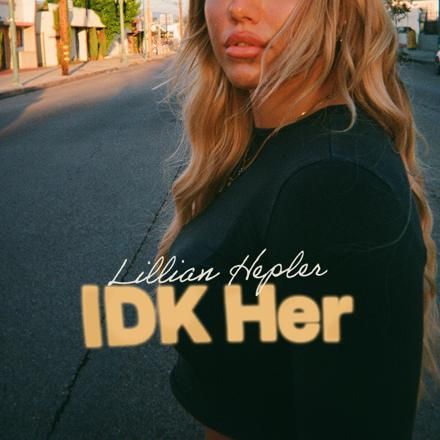 Lillian Hepler - IDK Her